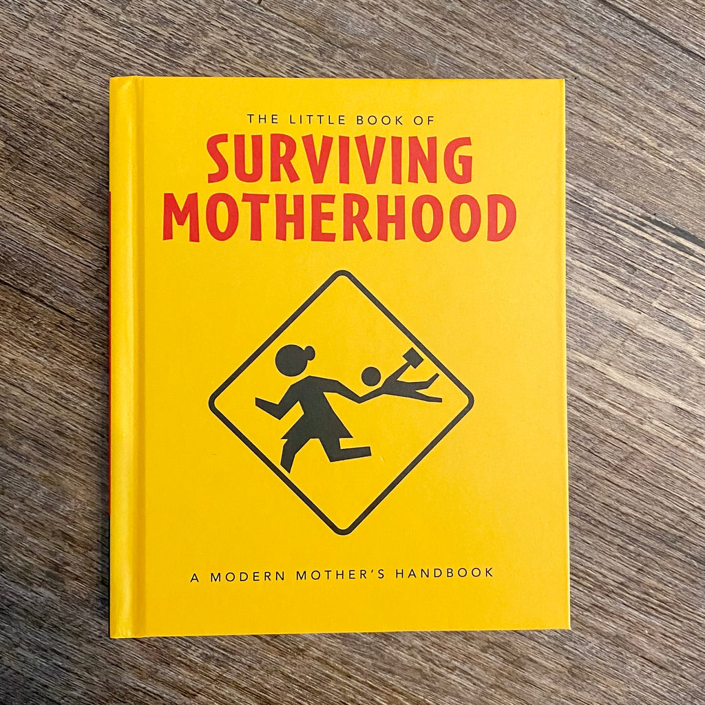 The Little Book of Surviving Motherhood: For Tired Parents Everywhere - Lyla's: Clothing, Decor & More - Plano Boutique