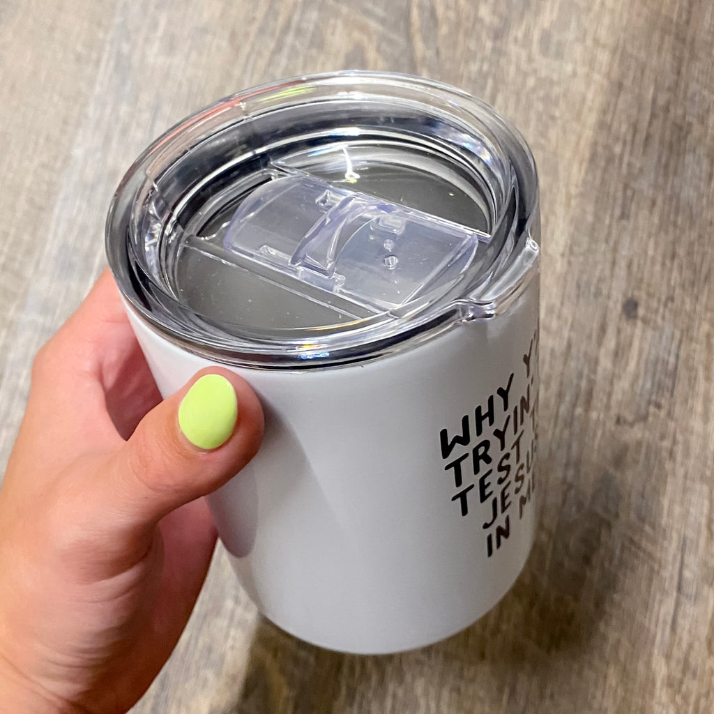 Why Y'all Tryin' To Test The Jesus In Me Tumbler - Lyla's: Clothing, Decor & More - Plano Boutique