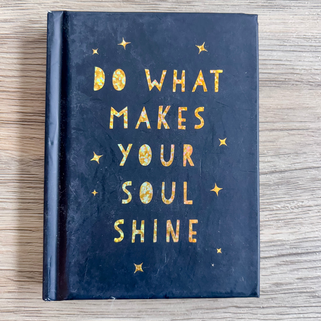 Do What Makes Your Soul Shine: Inspiring Quotes to Help You Live Your Best Life - Lyla's: Clothing, Decor & More - Plano Boutique
