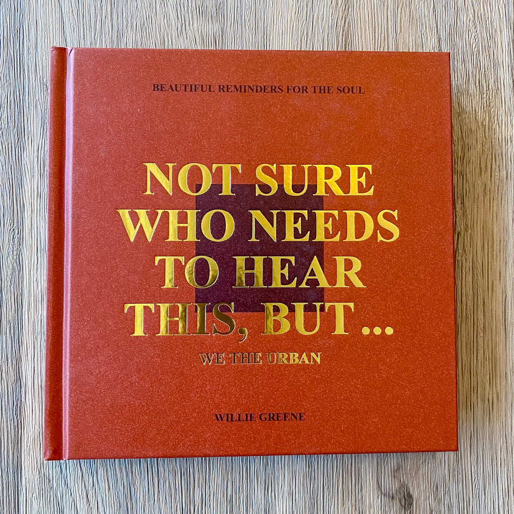 Not Sure Who Needs to Hear This, But . . . : WE THE URBAN: Beautiful Reminders for the Soul - Lyla's: Clothing, Decor & More - Plano Boutique