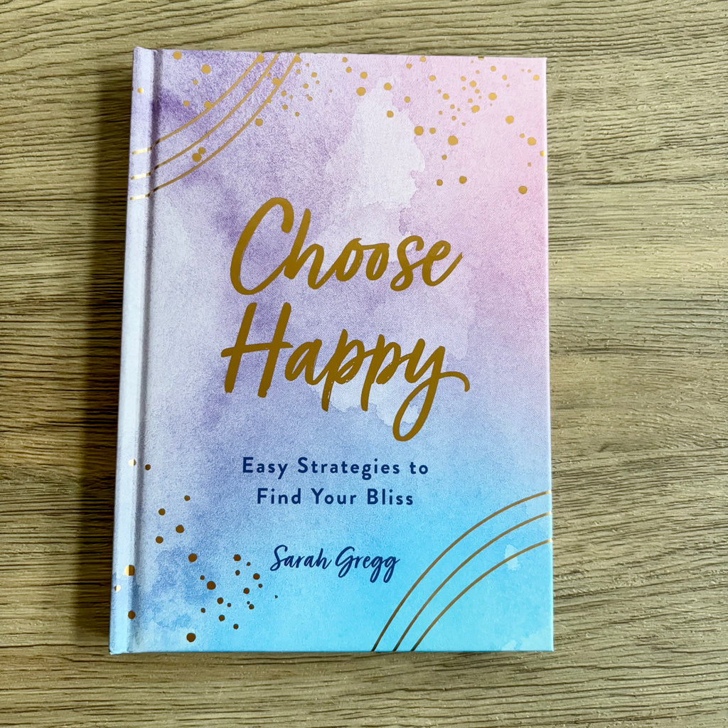Choose Happy: Easy Strategies to Find Your Bliss - Lyla's: Clothing, Decor & More - Plano Boutique
