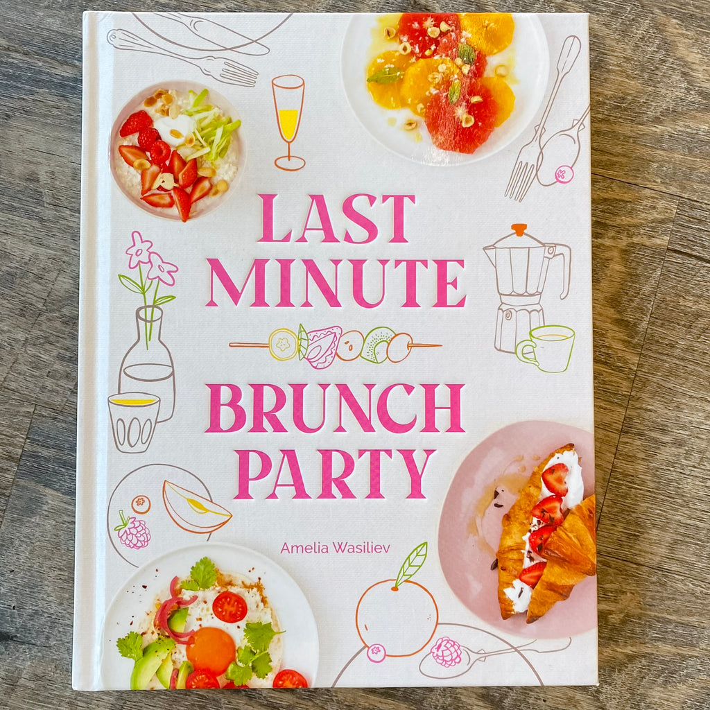 Last Minute Brunch Party: Over 100 Inspiring Dishes to Feed Family and Friends at a Moment's Notice - Lyla's: Clothing, Decor & More - Plano Boutique