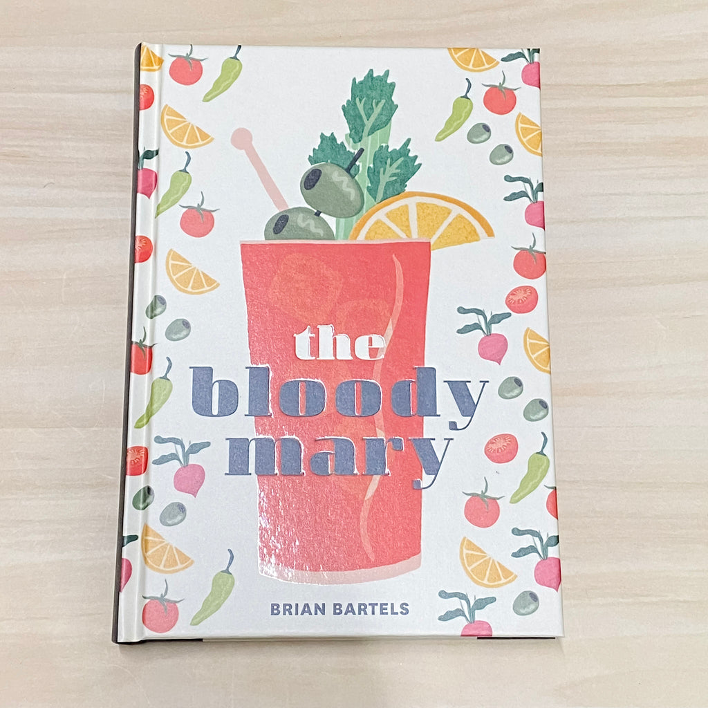 The Bloody Mary: The Lore and Legend of a Cocktail Classic, with Recipes for Brunch and Beyond - Lyla's: Clothing, Decor & More - Plano Boutique