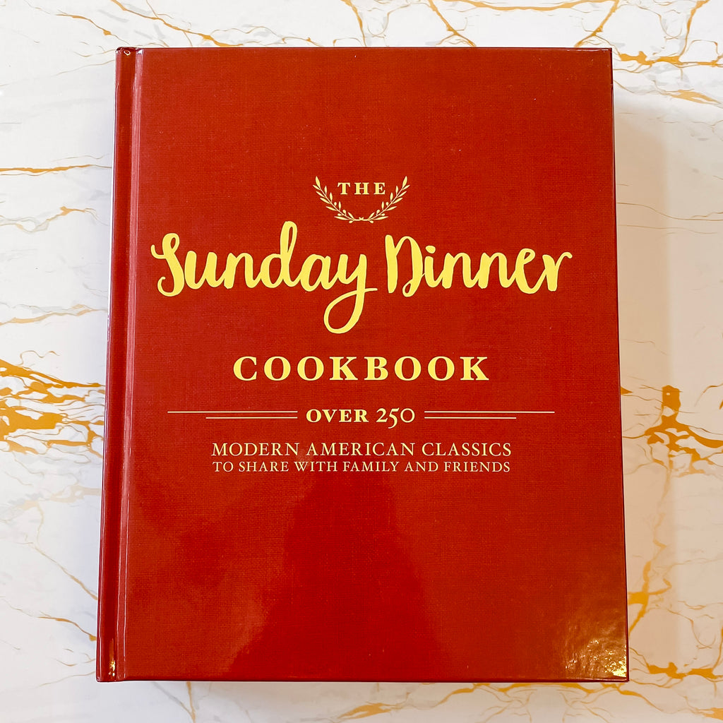 The Sunday Dinner Cookbook: Over 250 Modern American Classics to Share with Family and Friends - Lyla's: Clothing, Decor & More - Plano Boutique